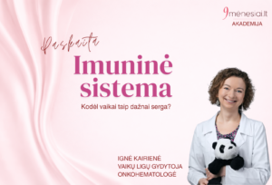 Imuninė sistema (3 dalys). Kodėl vaikai taip dažnai serga? I.Kairienė