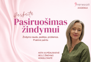 Pasiruošimas žindymui (4 dalys). Žindymo nauda, padėtys, problemos,  kūdikio signalai. Praktinė patirtis. A. Vilpiškauskienė IBCLC
