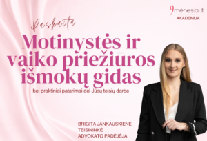 Motinystės ir vaiko priežiūros išmokų gidas + Jūsų teisės darbe. B.Jankauskienė